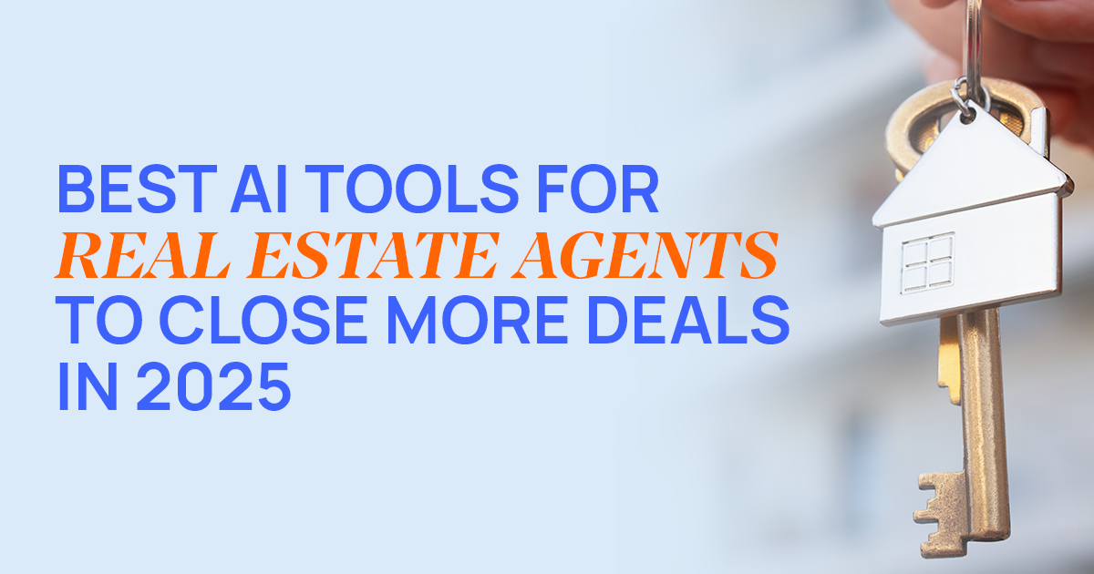 Best AI Tools for Real Estate Agents to Close More Deals in 2025
