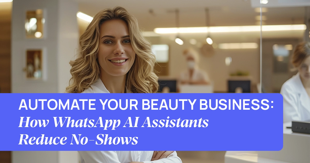 How WhatsApp AI Assistants Help Beauty Professionals Reduce No-Shows