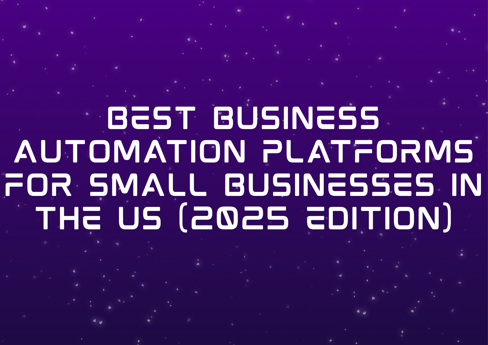 Best Business Automation Platforms for Small Businesses in the US (2025 Edition)