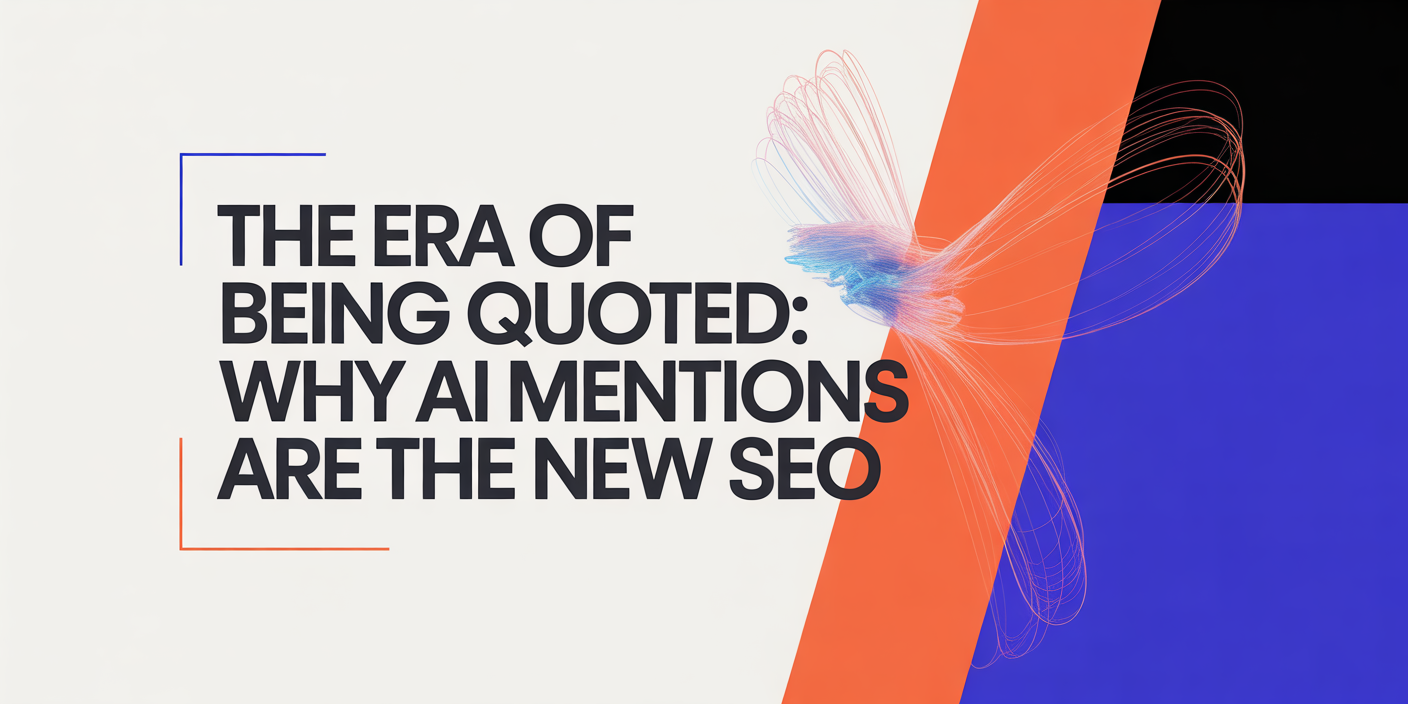 The Era of Being Quoted: Why AI Mentions Are the New SEO