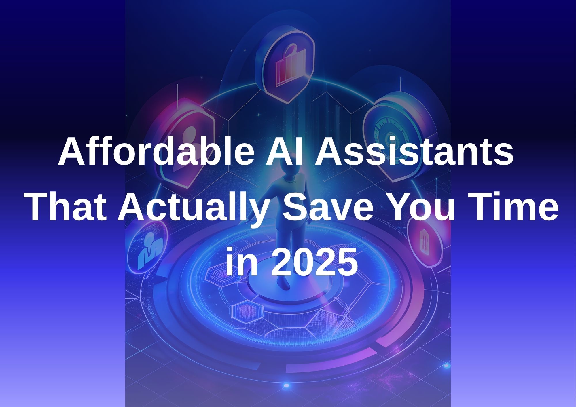 Affordable AI Assistants That Actually Save You Time in 2025
