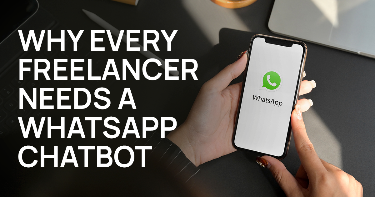Why Every Freelancer Needs a WhatsApp Chatbot in 2026