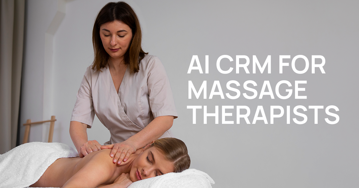 AI CRM for Massage Therapists: Save Time, Retain Clients, Get Paid Faster