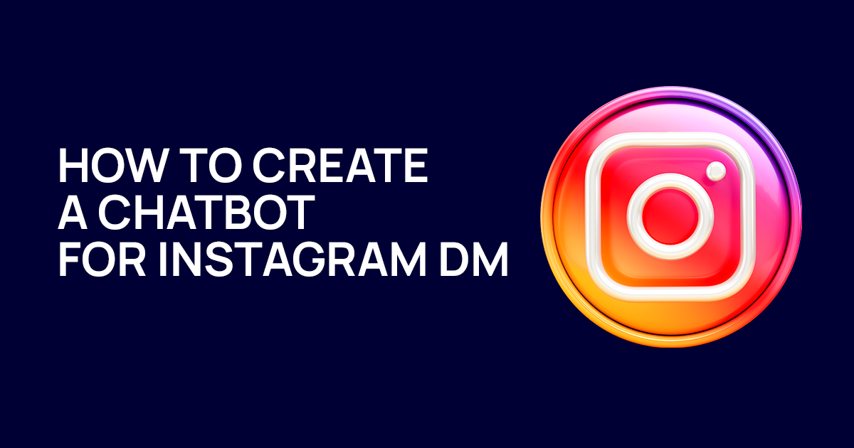 How to Create a Chatbot for Instagram DM (And Why You Shouldn’t Settle for One)